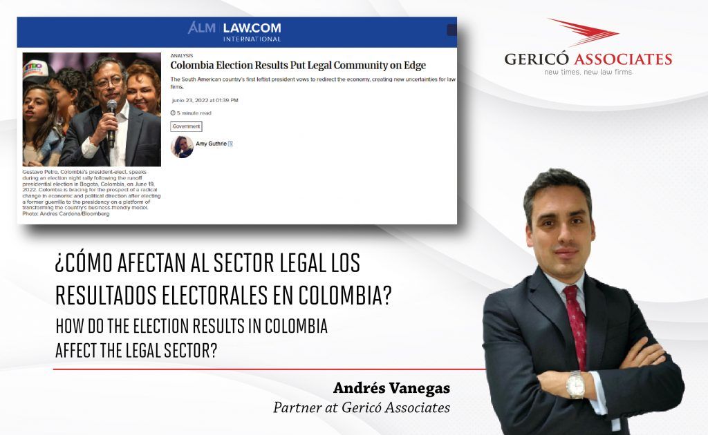 How do the election results in Colombia affect the legal sector? 1 Foto de Andrés Vanegas, socio de Gericó Associates, más el logo de Gericó Associates y el recorte de Law.com